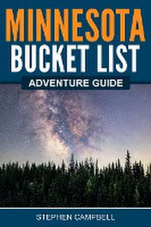 Minnesota Bucket List Adventure Guide de Stephen Campbell