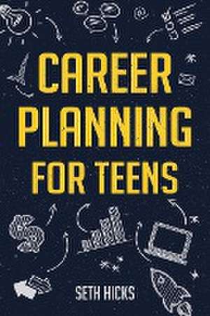 Career Planning for Teens de Seth Hicks