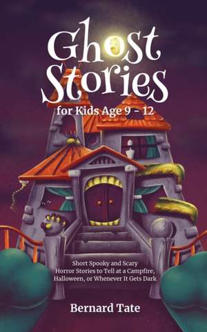 Ghost Stories for Kids Age 9 - 12 de Bernard Tate