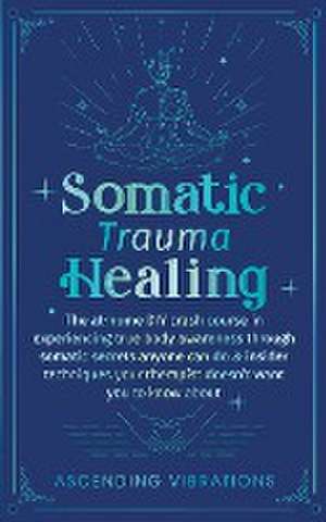 Somatic Trauma Healing de Ascending Vibrations