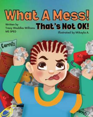 What A Mess! That's Not Ok! de Tracy Waddles Williams