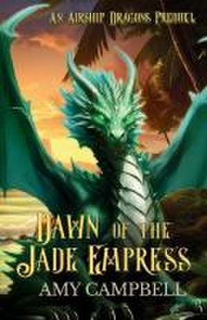 Dawn of the Jade Empress de Amy Campbell