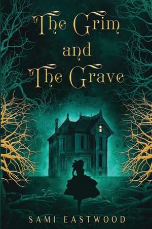 The Grim and The Grave de Sami Eastwood