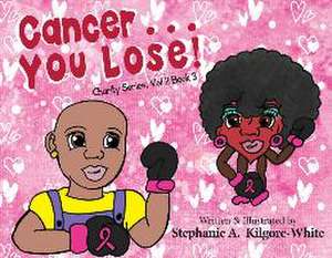 Cancer ... You Lose! de Stephanie A. Kilgore-White