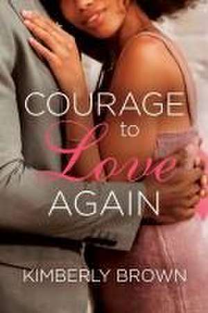 Courage to Love Again de Kimberly Brown