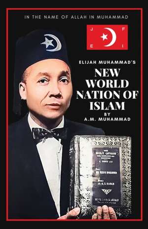 Elijah Muhammad's New World Nation of Islam de A. M. Muhammad