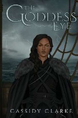 The Goddess Eye de Cassidy Clarke