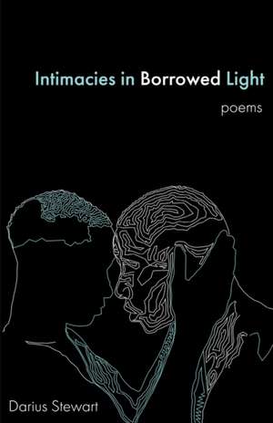 Intimacies in Borrowed Light de Darius Stewart