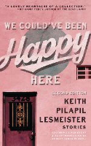 We Could've Been Happy Here de Keith Pilapil Lesmeister