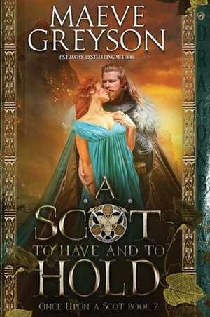 A Scot to Have and to Hold de Maeve Greyson