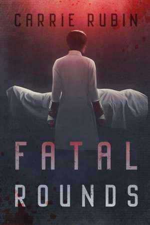 Fatal Rounds de Carrie Rubin