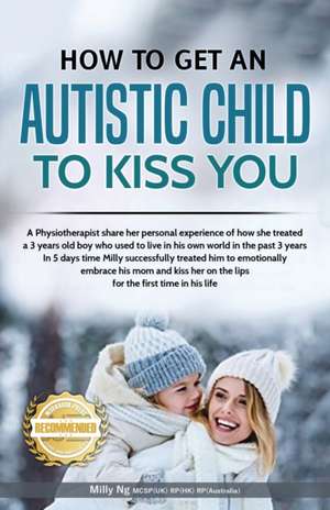 How to get an Autistic Child to Kiss You de Milly Ng