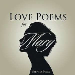 Love Poems for Mary de Stephen Perez