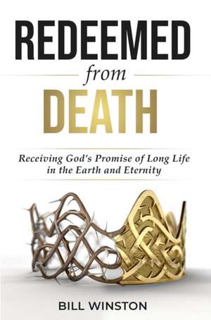 Redeemed from Death de Bill Winston