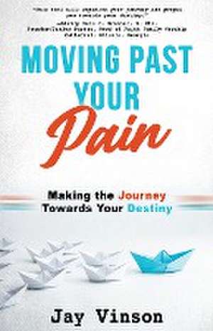 Moving Past Your Pain de Jay Vinson