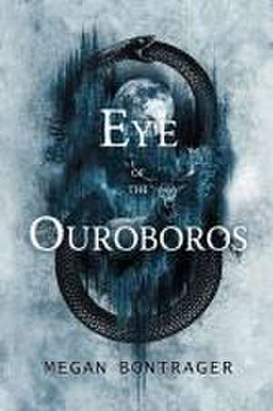 Eye of the Ouroboros de Megan Bontrager