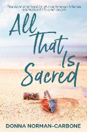 All That Is Sacred de Donna Norman-Carbone