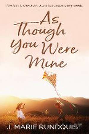 As Though You Were Mine de J. Marie Rundquist