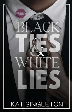 Black Ties and White Lies de Kat Singleton