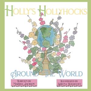 Holly's Hollyhocks Around the World de Marsha Jackson