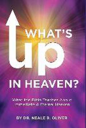 What's Up In Heaven? de Neale Oliver