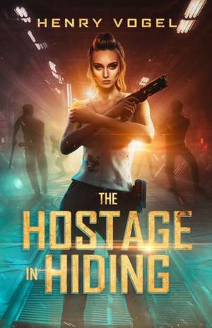 The Hostage in Hiding de Henry Vogel