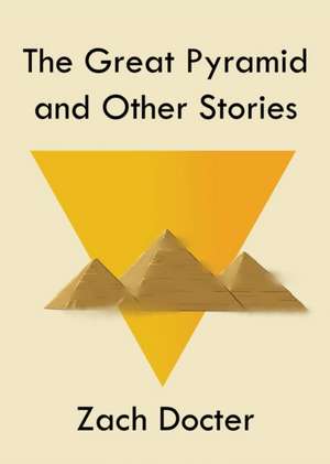 The Great Pyramid and Other Stories de Zach Docter