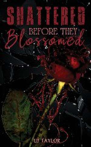 Shattered Before They Blossomed de Eb Taylor