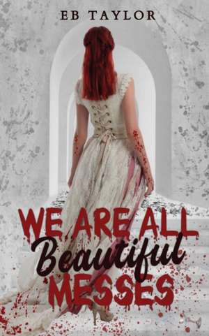 We Are All Beautiful Messes de E B Taylor