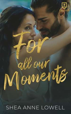 For All Our Moments de Shea Anne Lowell