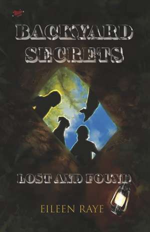 Backyard Secrets Lost and Found de Eileen Raye