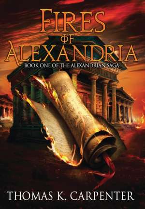 Fires of Alexandria de Thomas K. Carpenter