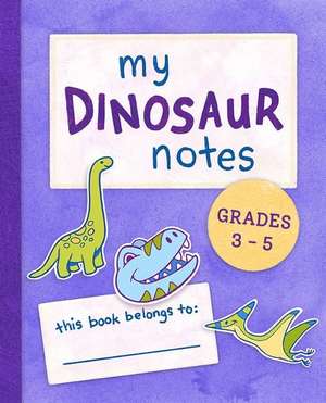 My Dinosaur Notes: Grades 3-5 de Susan R Stoltz