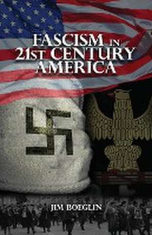 Fascism in 21st-Century America de Jim Boeglin