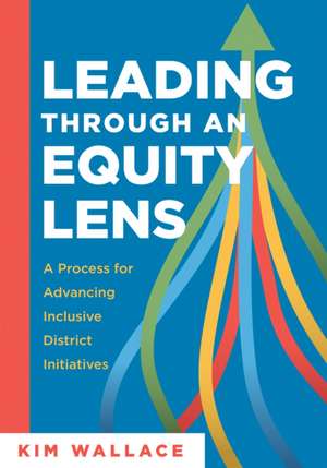 Leading Through an Equity Lens de Kim Wallace