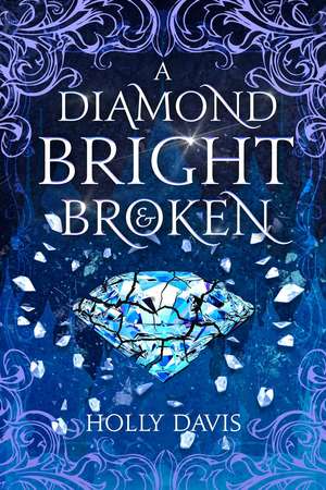 A Diamond Bright and Broken de Holly Davis