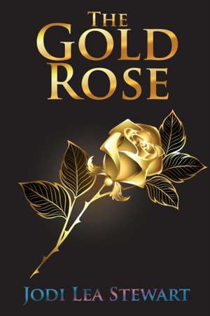 The Gold Rose de Jodi Lea Stewart