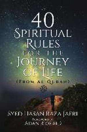 40 Spiritual Rules for the Journey of Life de Syed Hasan Raza Jafri