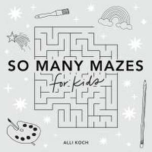 So Many Mazes de Alli Koch