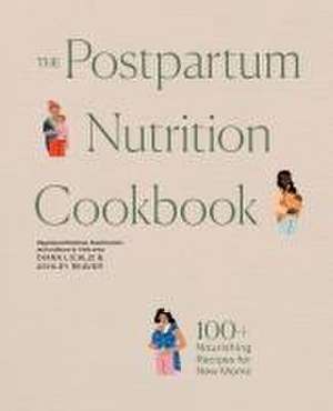 The Postpartum Nutrition Cookbook de Diana Licalzi