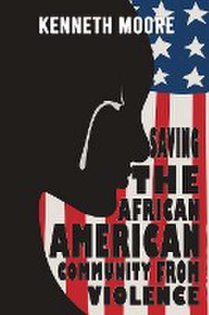 Saving The African American Community From Violence de Kenneth Moore