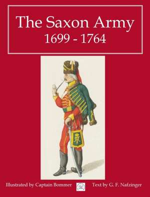 The Saxon Army 1699 - 1764 de George Nafziger