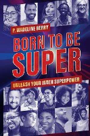 Born to Be Super de P. Madeline Berry