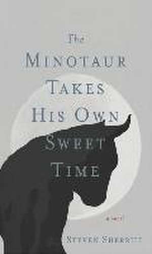 The Minotaur Takes His Own Sweet Time de Steven Sherrill