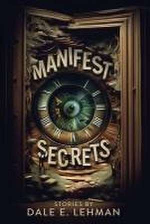 Manifest Secrets de Dale E Lehman