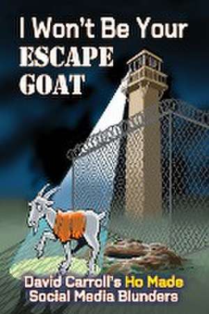 I Won't Be Your ESCAPE GOAT de David Carroll