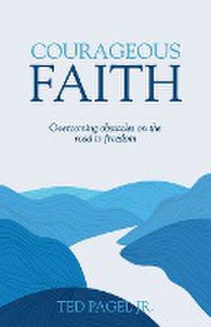 Courageous Faith de Ted Pagel