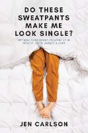 Do These Sweatpants Make Me Look Single? de Jen Carlson