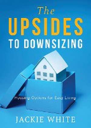 The Upsides to Downsizing de Jackie White