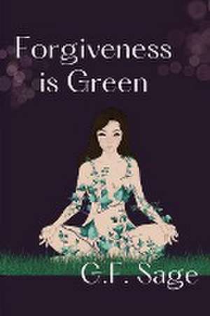 Forgiveness is Green de G. F. Sage